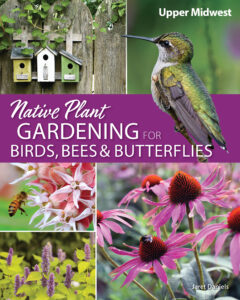 Native Plant Gardening for Birds Bees Butterflies Upper Midwest